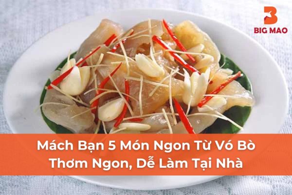 Mách Bạn 5 Món Ngon Từ Vó Bò Thơm Ngon, Dễ Làm Tại Nhà