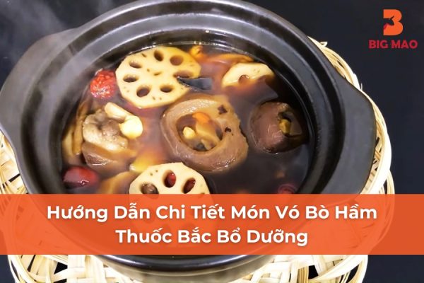 Hướng Dẫn Chi Tiết Món Vó Bò Hầm Thuốc Bắc Bổ Dưỡng